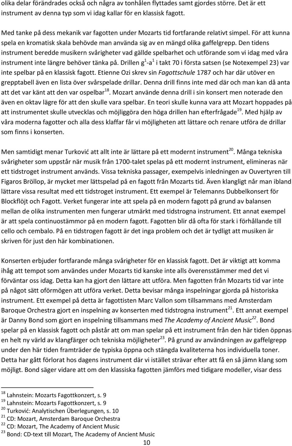 Den tidens instrument beredde musikern svårigheter vad gällde spelbarhet och utförande som vi idag med våra instrument inte längre behöver tänka på.