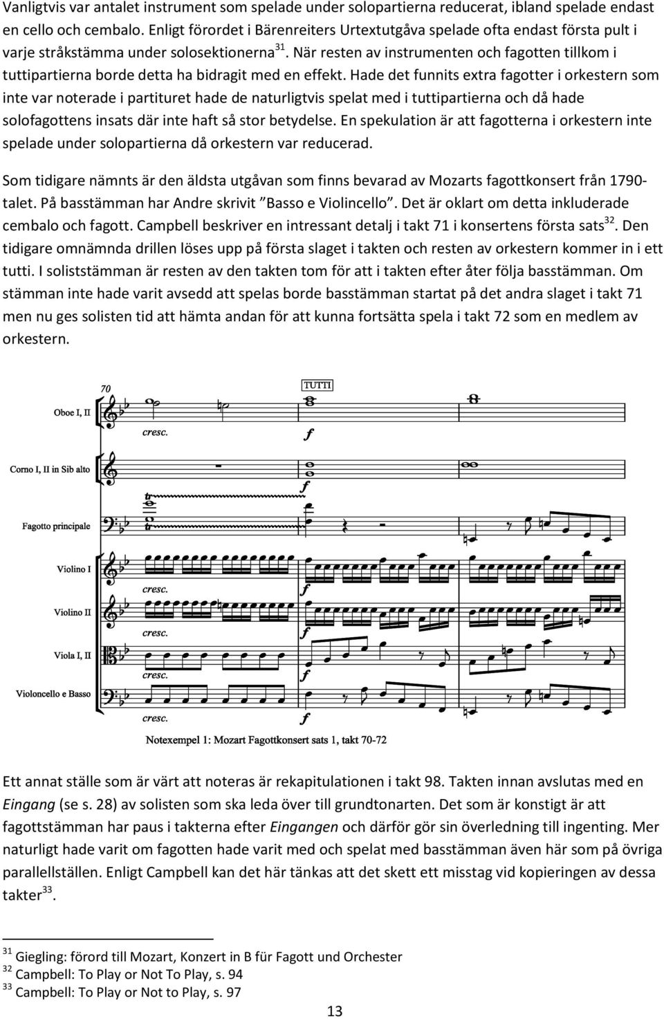 När resten av instrumenten och fagotten tillkom i tuttipartierna borde detta ha bidragit med en effekt.