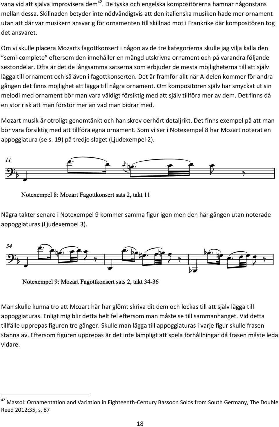 Om vi skulle placera Mozarts fagottkonsert i någon av de tre kategorierna skulle jag vilja kalla den semi-complete eftersom den innehåller en mängd utskrivna ornament och på varandra följande