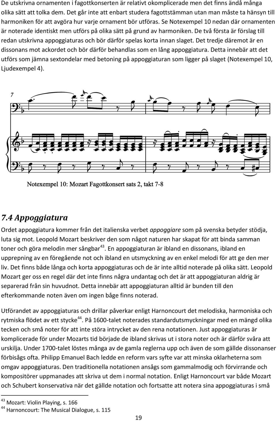 Se Notexempel 10 nedan där ornamenten är noterade identiskt men utförs på olika sätt på grund av harmoniken.