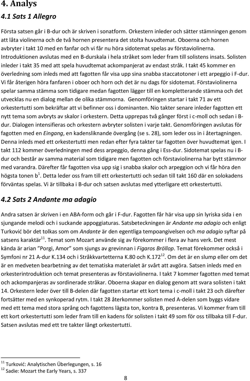 Introduktionen avslutas med en B-durskala i hela stråket som leder fram till solistens insats. Solisten inleder i takt 35 med att spela huvudtemat ackompanjerat av endast stråk.