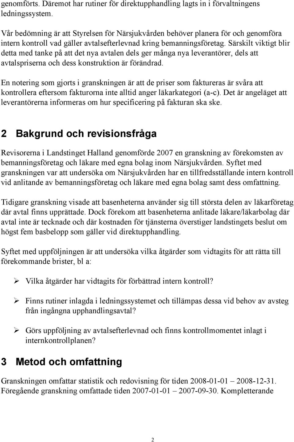 Särskilt viktigt blir detta med tanke på att det nya avtalen dels ger många nya leverantörer, dels att avtalspriserna och dess konstruktion är förändrad.