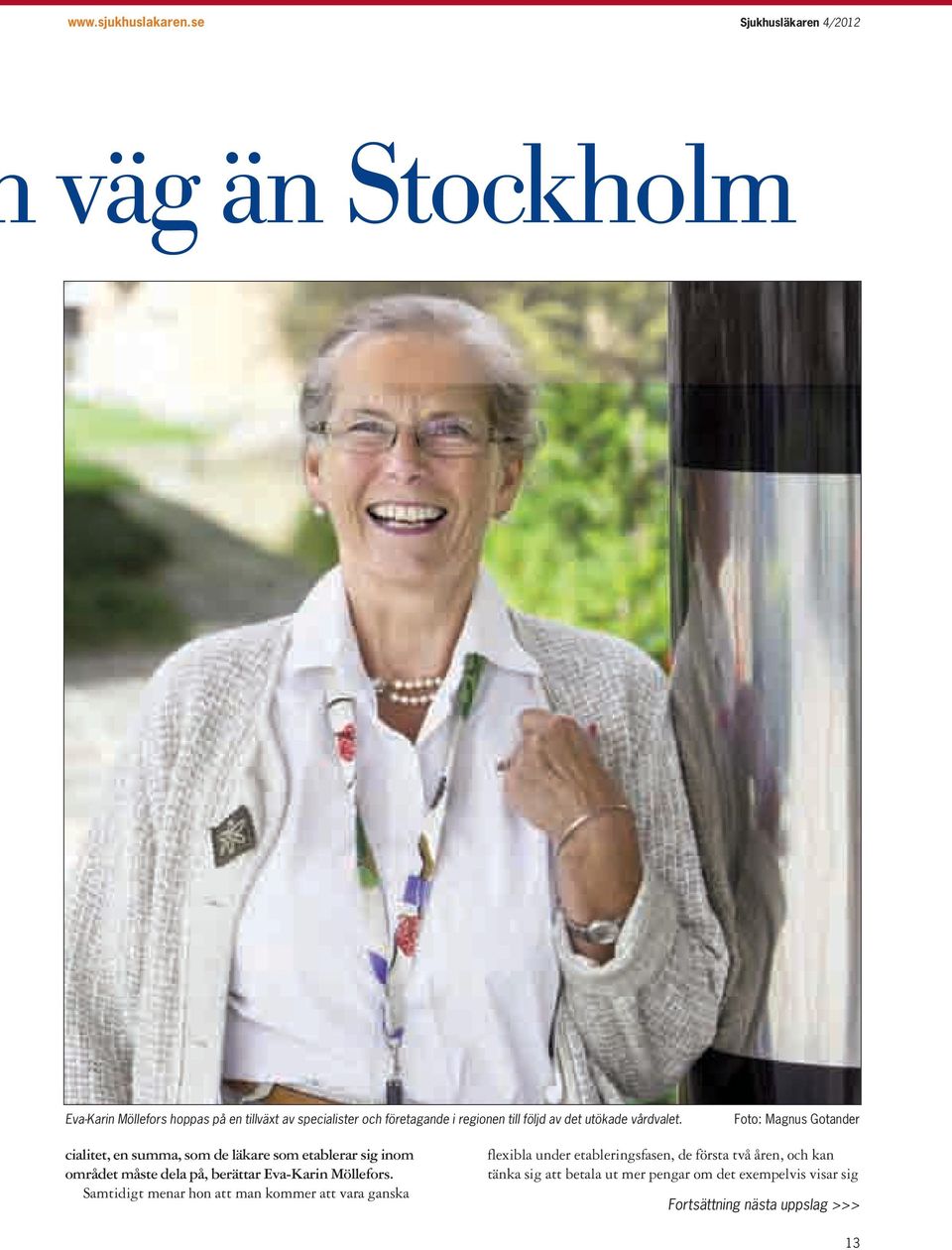 till följd av det utökade vårdvalet.