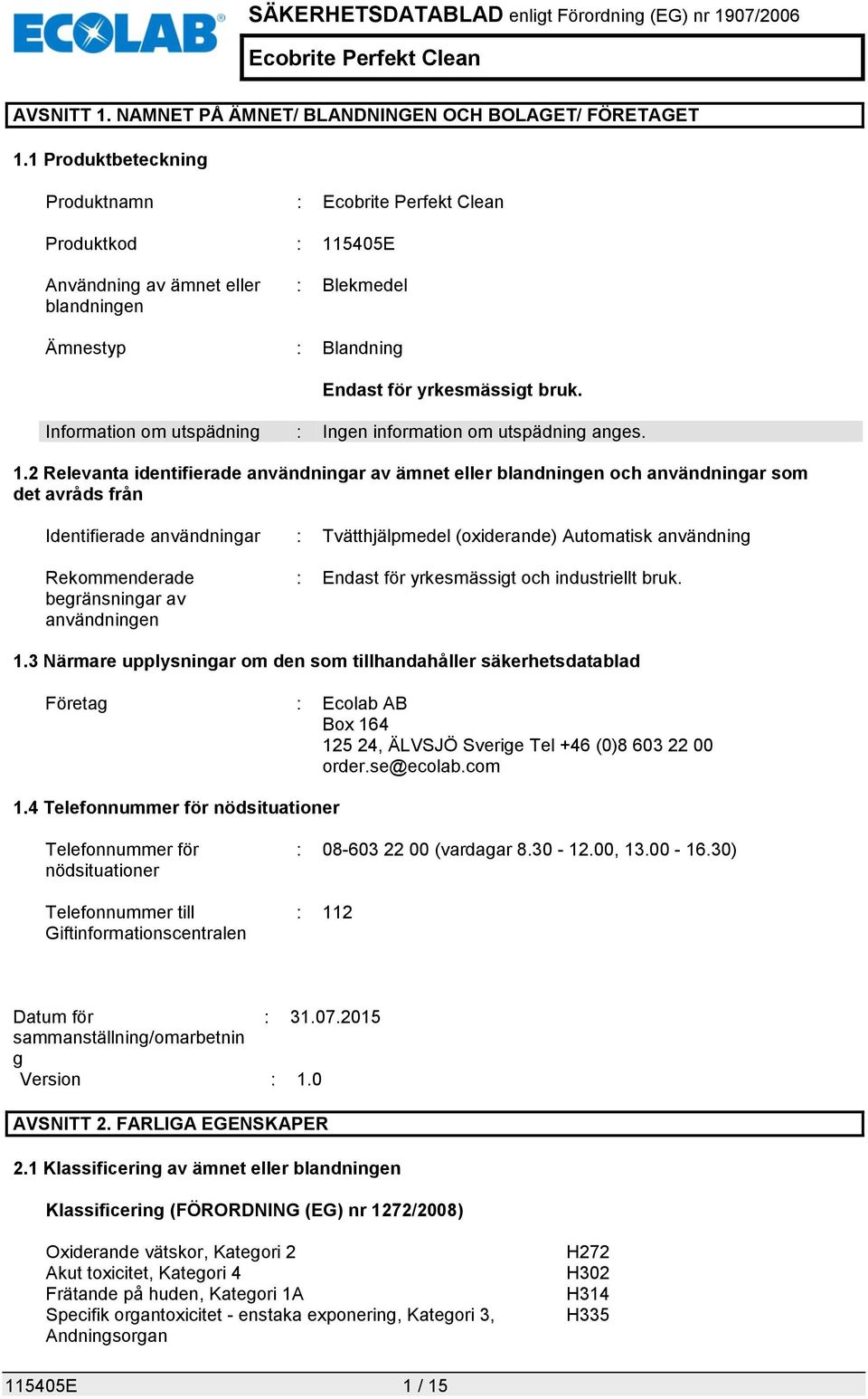 Information om utspädning : Ingen information om utspädning anges. 1.