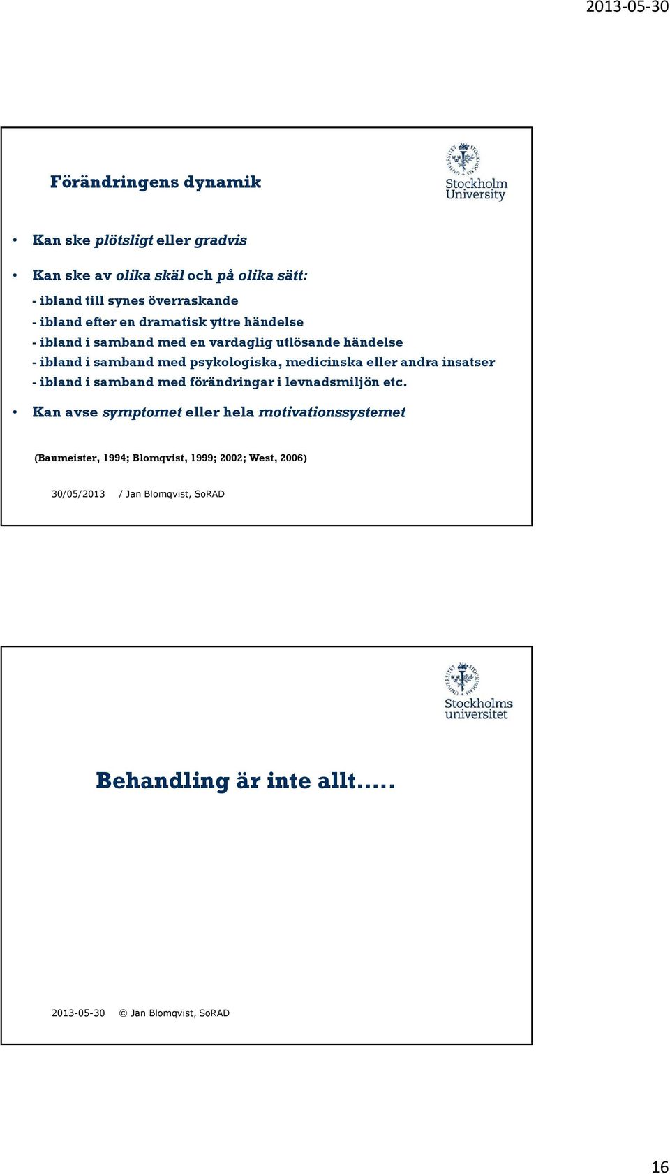 psykologiska, medicinska eller andra insatser -iblandisambandmed förändringarilevnadsmiljönetc.