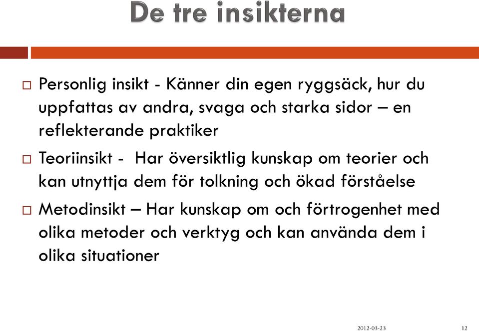 teorier och kan utnyttja dem för tolkning och ökad förståelse Metodinsikt Har kunskap