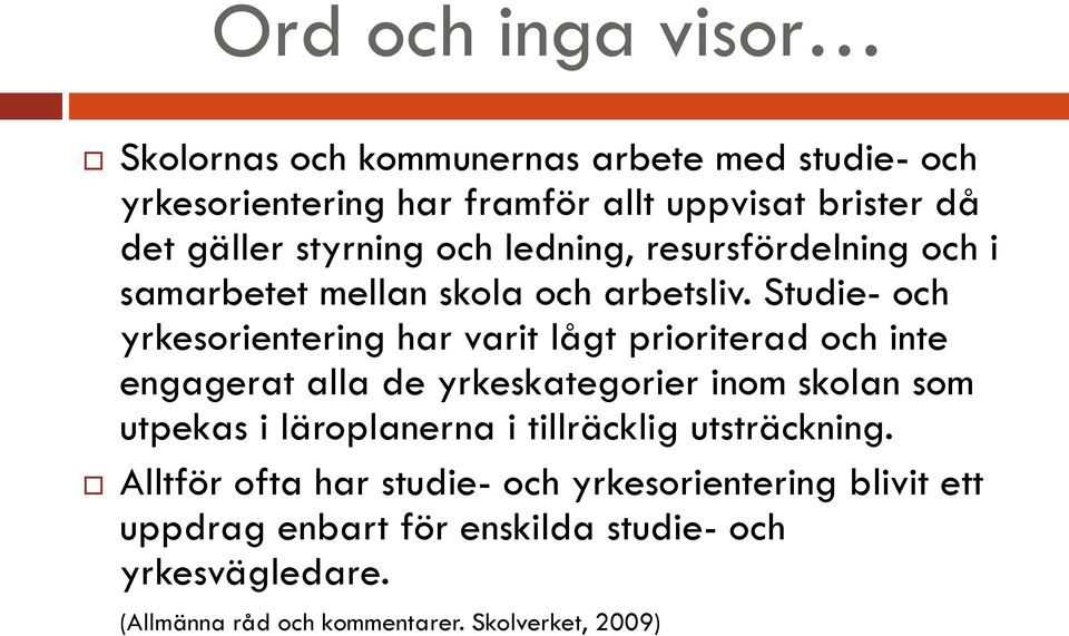 Studie- och yrkesorientering har varit lågt prioriterad och inte engagerat alla de yrkeskategorier inom skolan som utpekas i