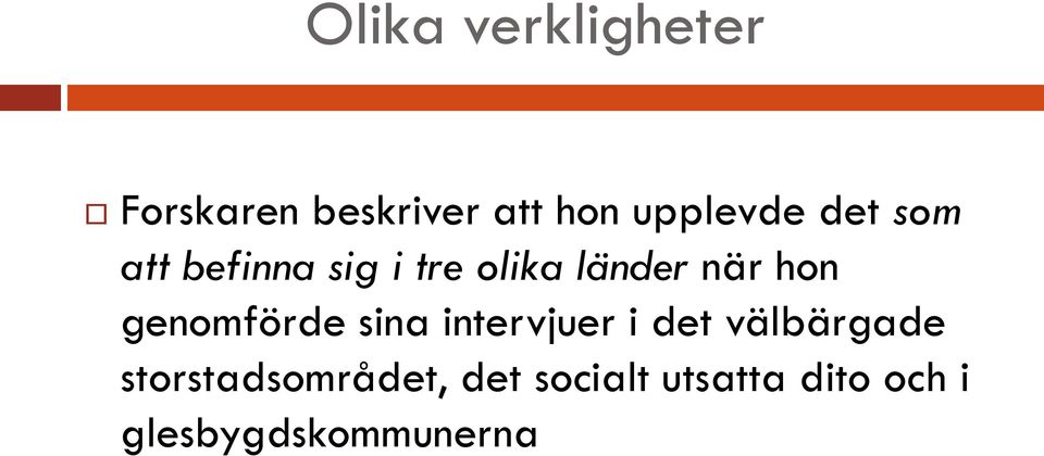 när hon genomförde sina intervjuer i det välbärgade