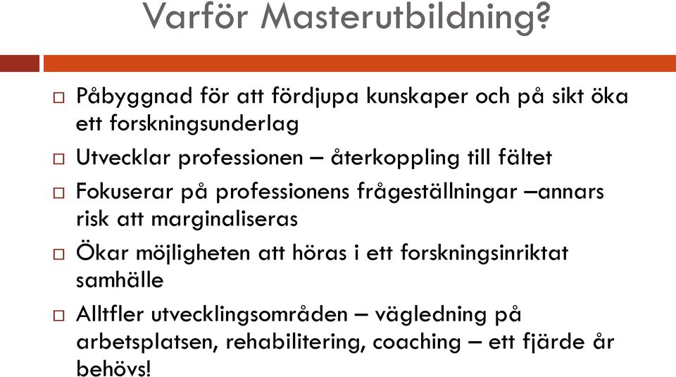 professionen återkoppling till fältet Fokuserar på professionens frågeställningar annars risk