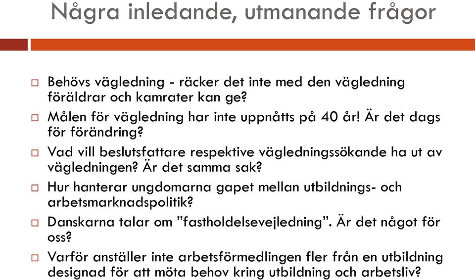 Vad vill beslutsfattare respektive vägledningssökande ha ut av vägledningen? Är det samma sak?