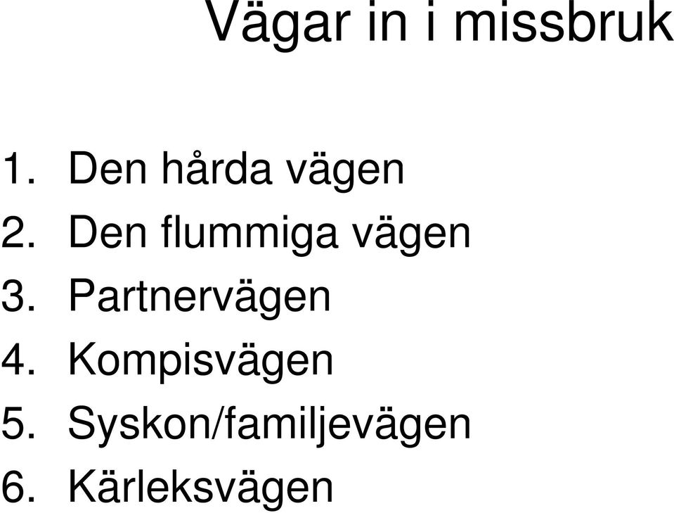 Den flummiga vägen 3.