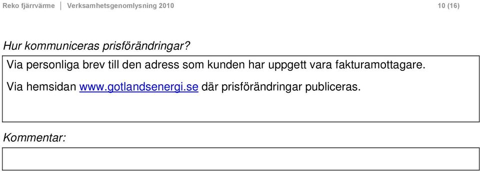 Via personliga brev till den adress som kunden har uppgett