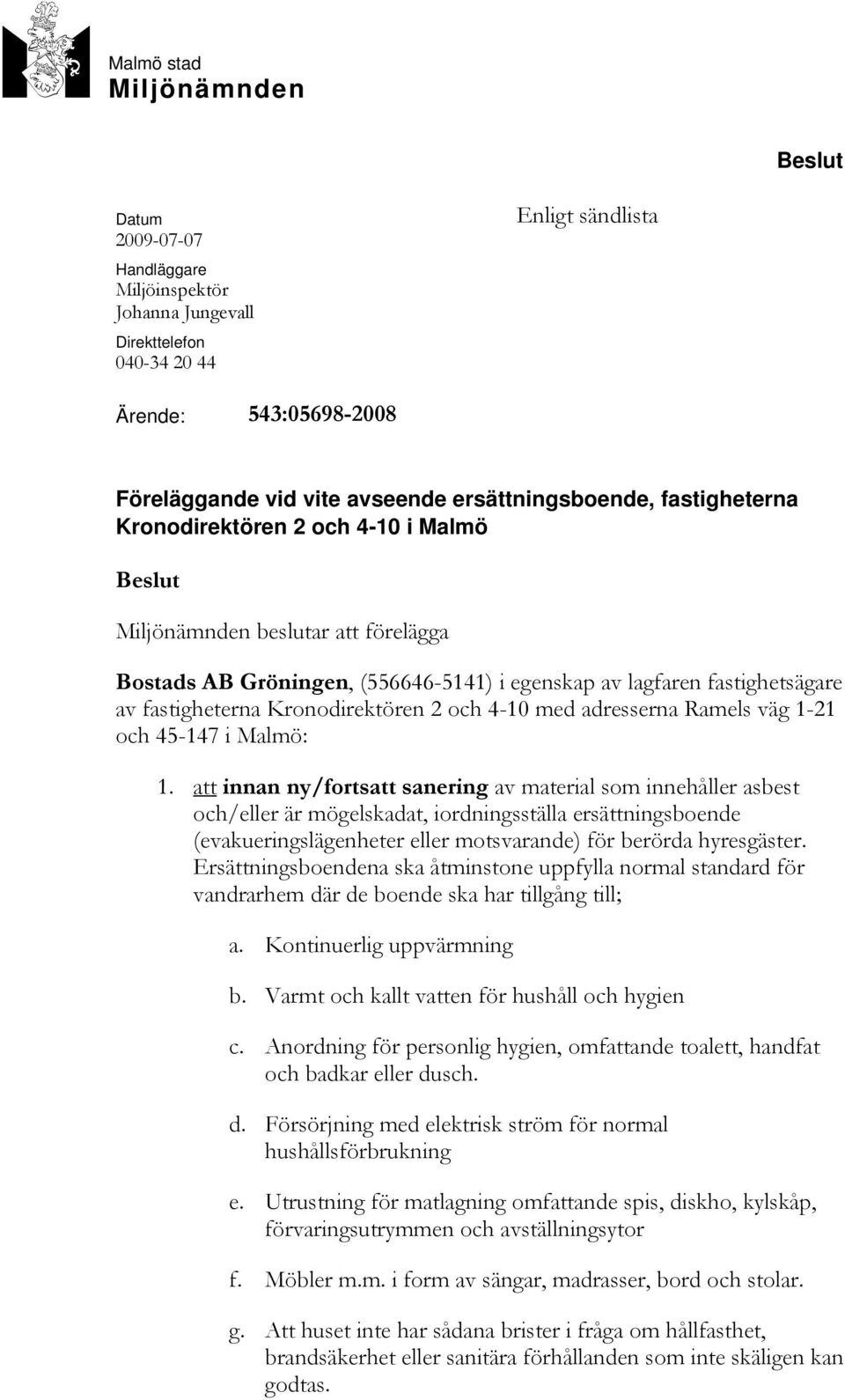 fastigheterna Kronodirektören 2 och 4-10 med adresserna Ramels väg 1-21 och 45-147 i Malmö: 1.