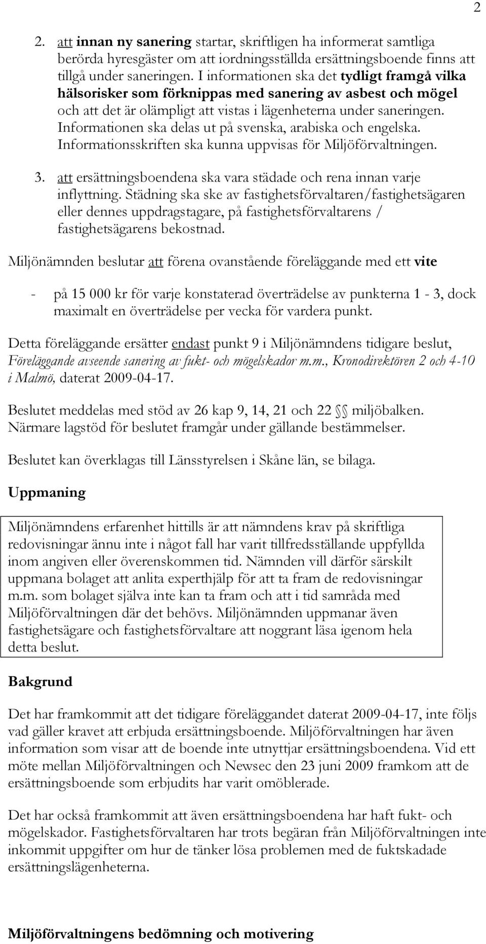 Informationen ska delas ut på svenska, arabiska och engelska. Informationsskriften ska kunna uppvisas för Miljöförvaltningen. 3.