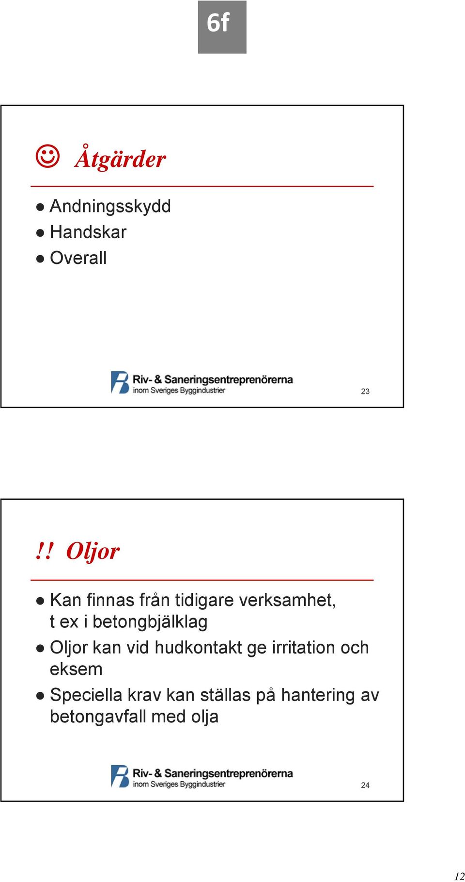 betongbjälklag Oljor kan vid hudkontakt ge irritation och