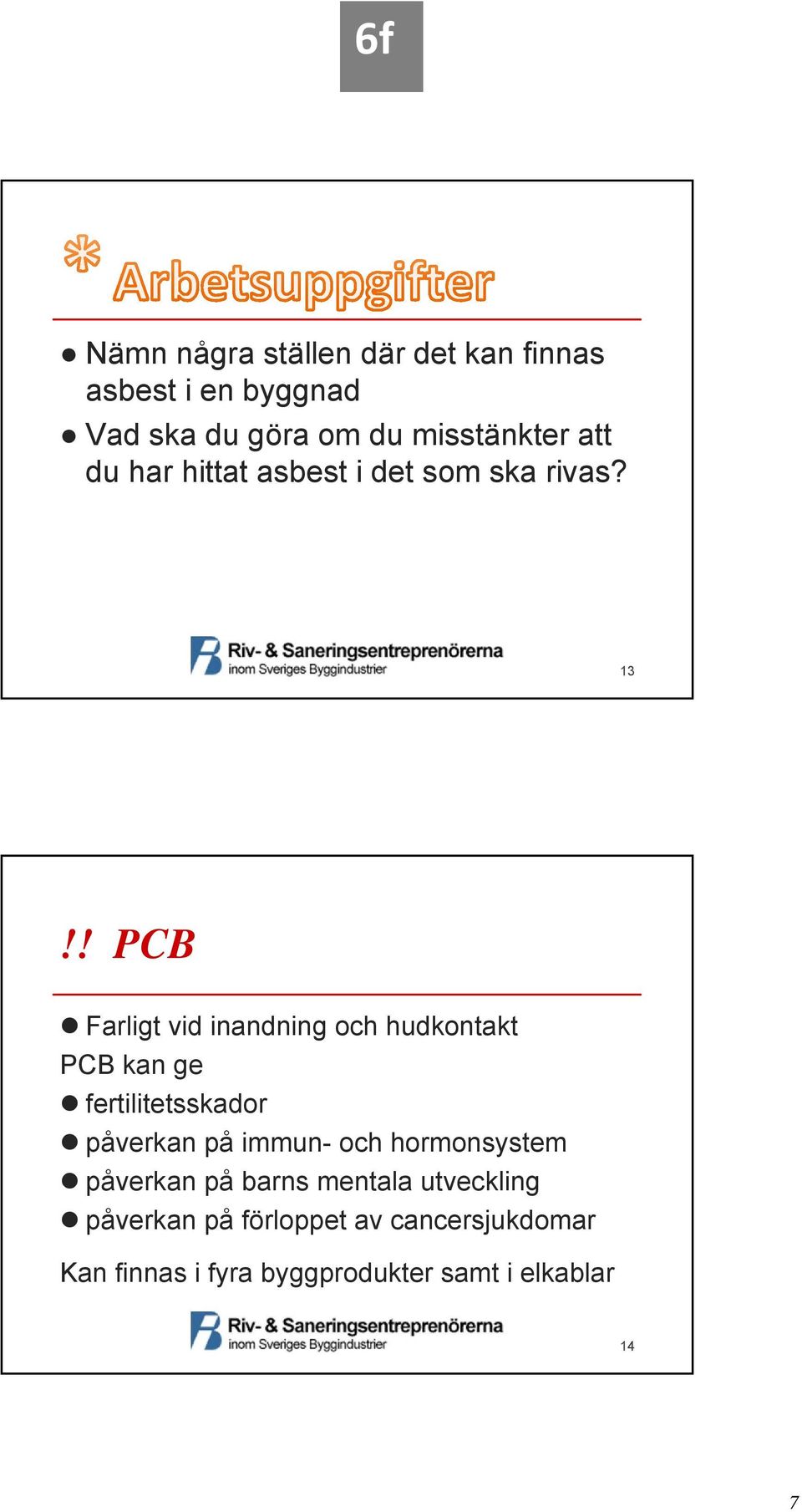 ! PCB Farligt vid inandning och hudkontakt PCB kan ge fertilitetsskador påverkan på immun- och