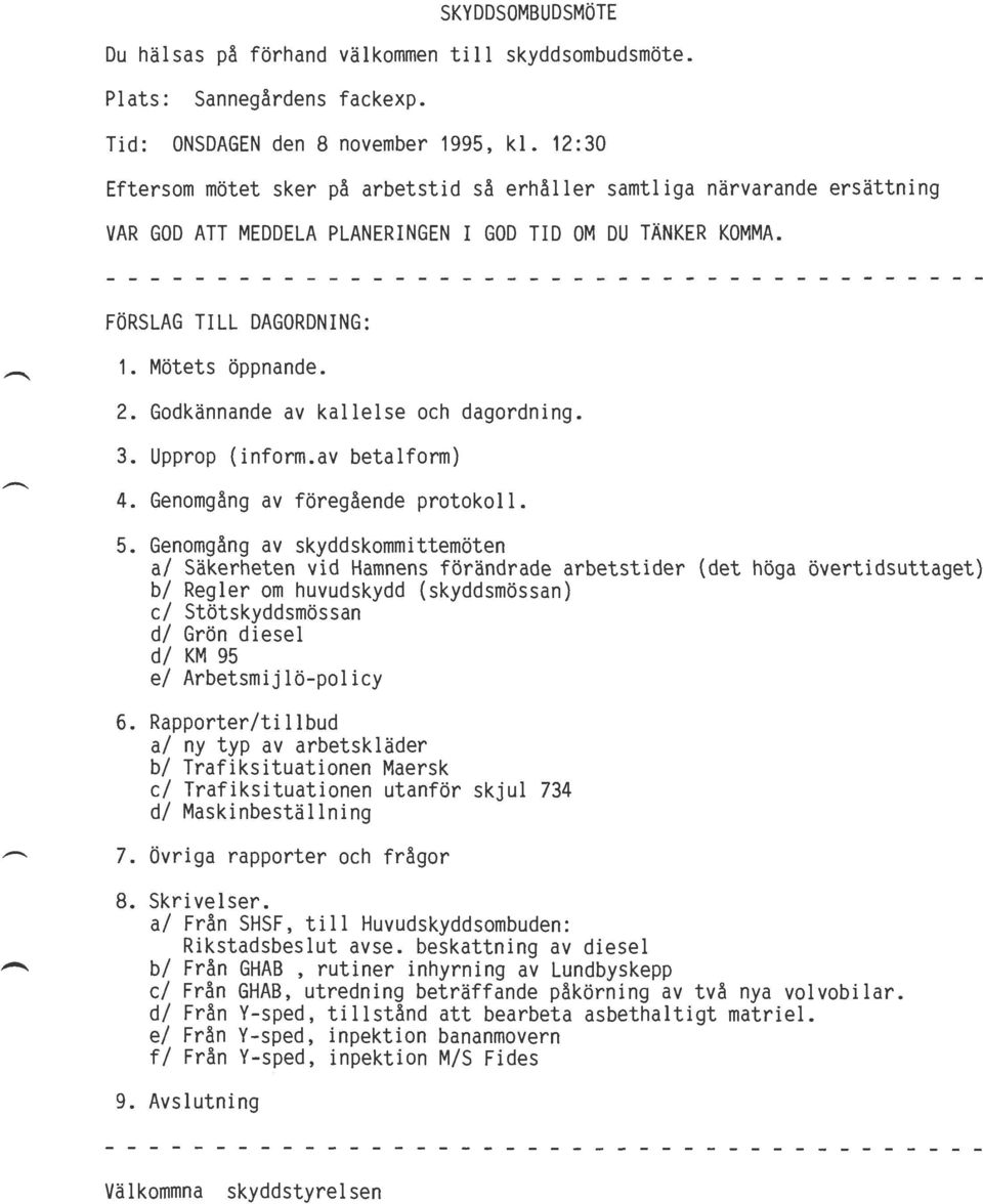 Godkännande av kallelse och dagordning. 3. Upprop (inform.av betalform) 4. Genomgång av föregående protokoll. 5.