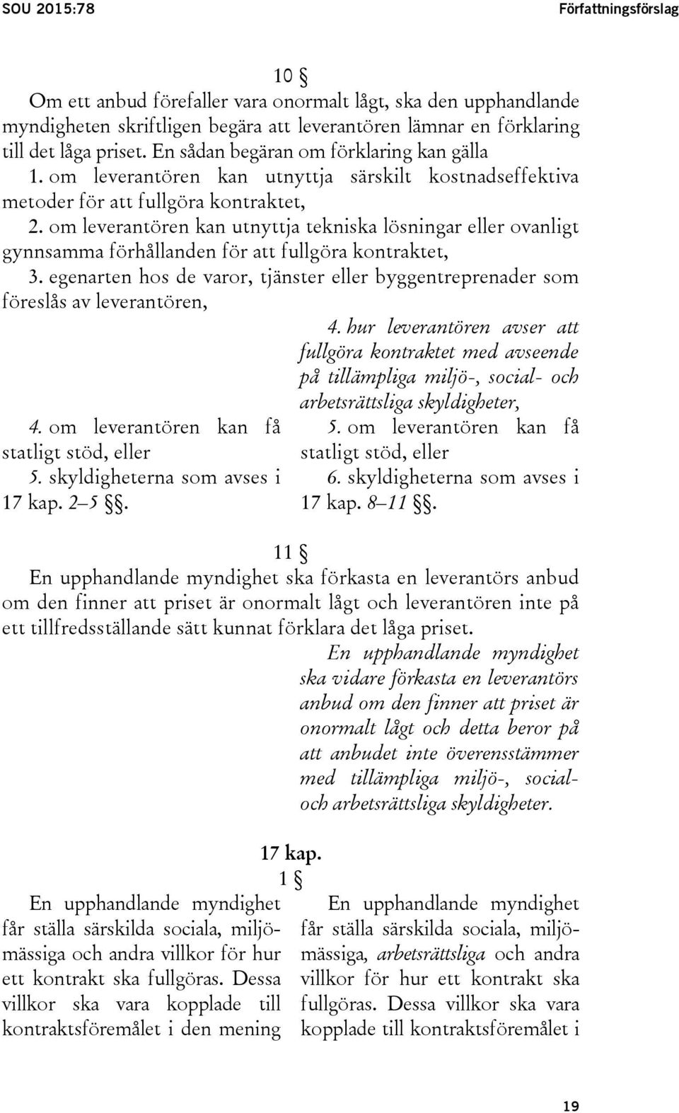 om leverantören kan utnyttja tekniska lösningar eller ovanligt gynnsamma förhållanden för att fullgöra kontraktet, 3.