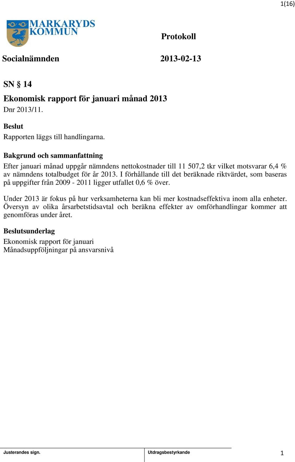 I förhållande till det beräknade riktvärdet, som baseras på uppgifter från 2009-20 ligger utfallet 0,6 % över.