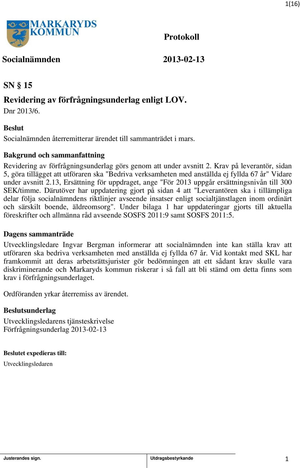 3, Ersättning för uppdraget, ange "För 203 uppgår ersättningsnivån till 300 SEK/timme.