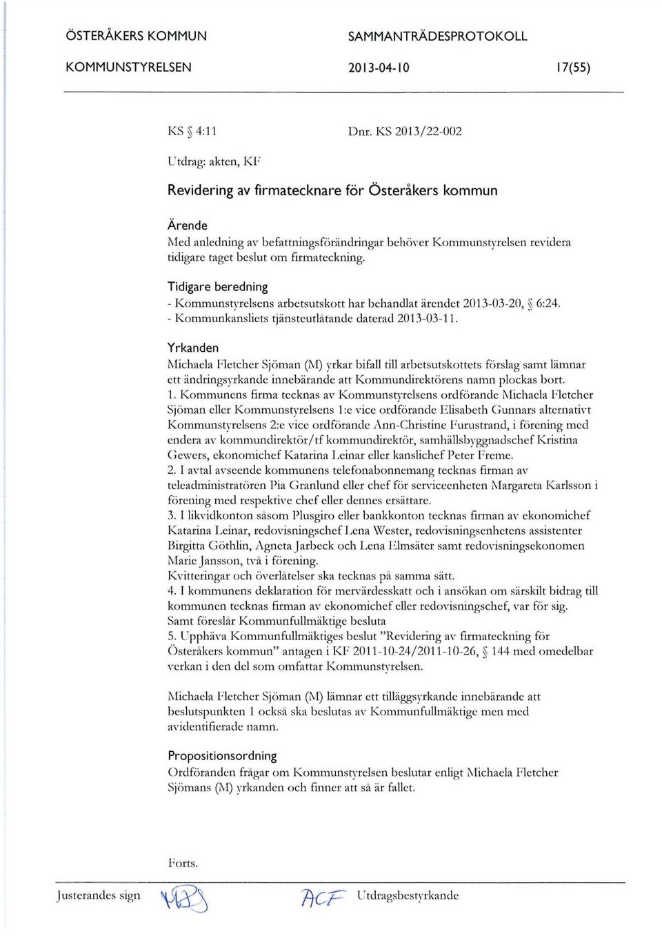 firmateckning. Tidigare beredning - Kommunstyrelsens arbetsutskott har behandlat ärendet 2013-03-20, 6:24. - Kommunkansliets tjänsteutlåtande daterad 2013-03-11.