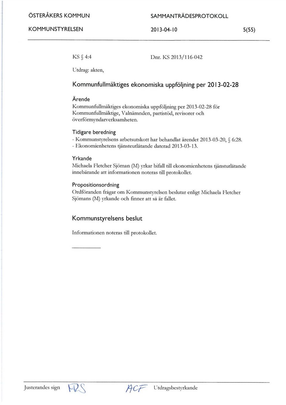 revisorer och överförmyndarverksamheten. Tidigare beredning - Kommunstyrelsens arbetsutskott har behandlat ärendet 2013-03-20, 6:28. - Ekonomienhetens tjänsteutlåtande daterad 2013-03-13.