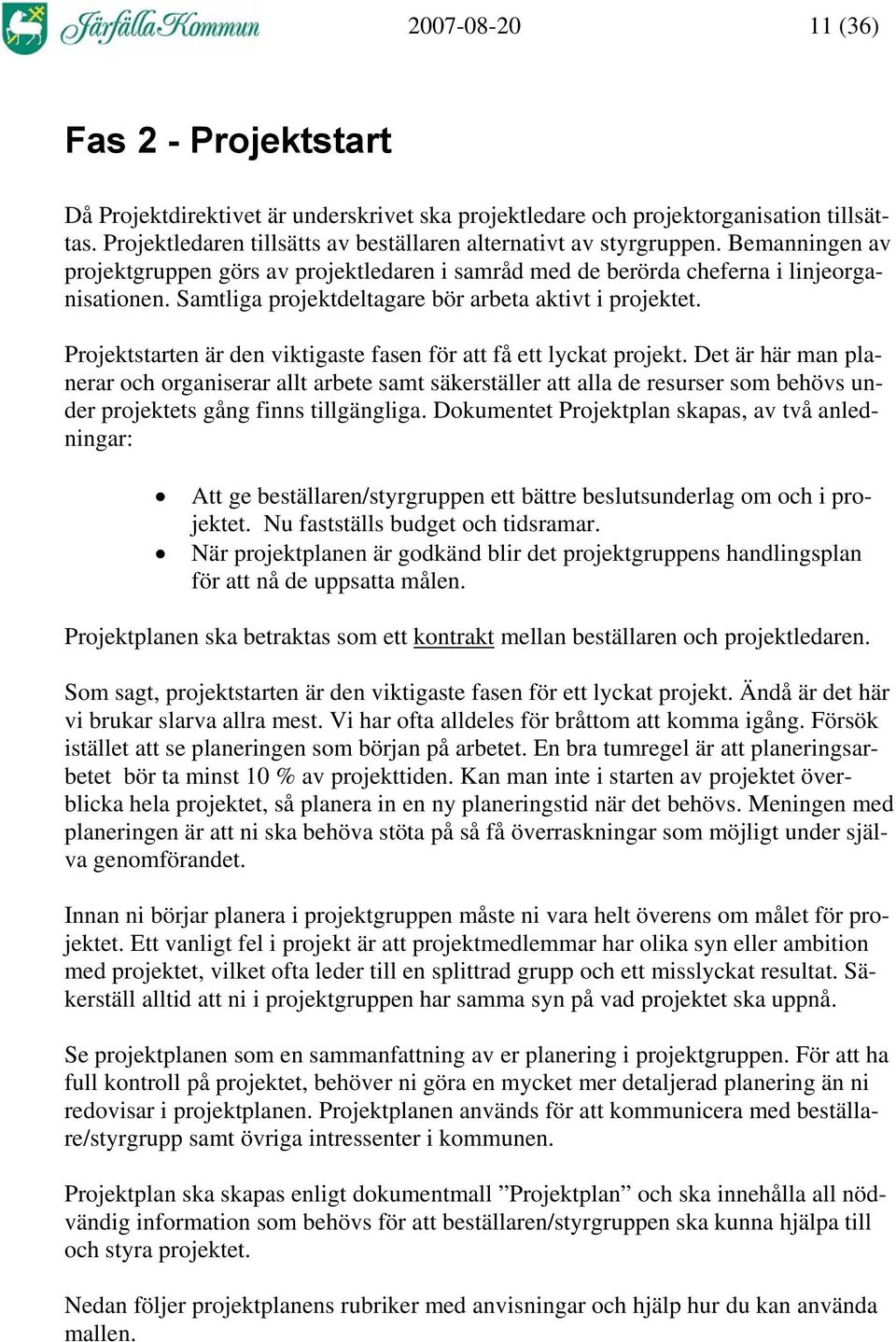 Projektstarten är den viktigaste fasen för att få ett lyckat projekt.