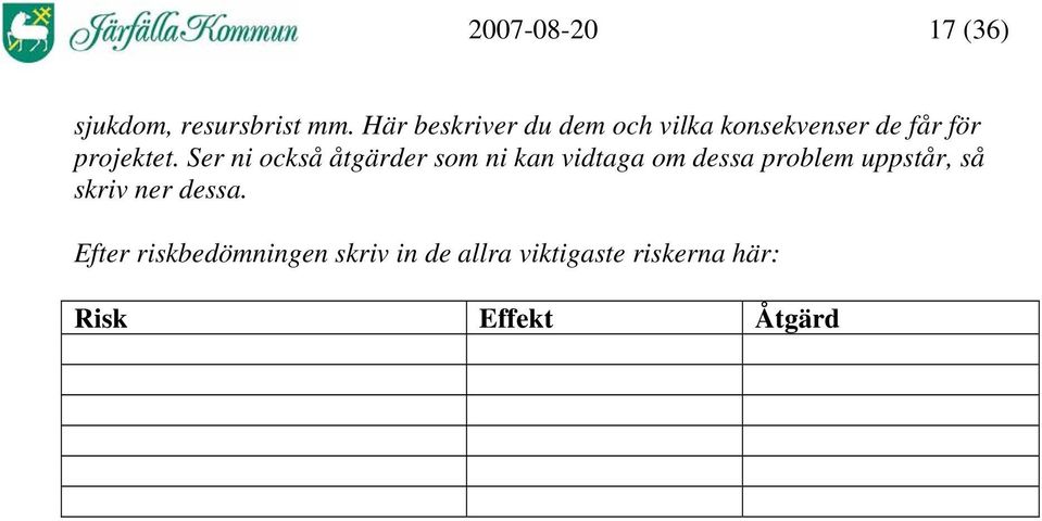 Ser ni också åtgärder som ni kan vidtaga om dessa problem uppstår, så