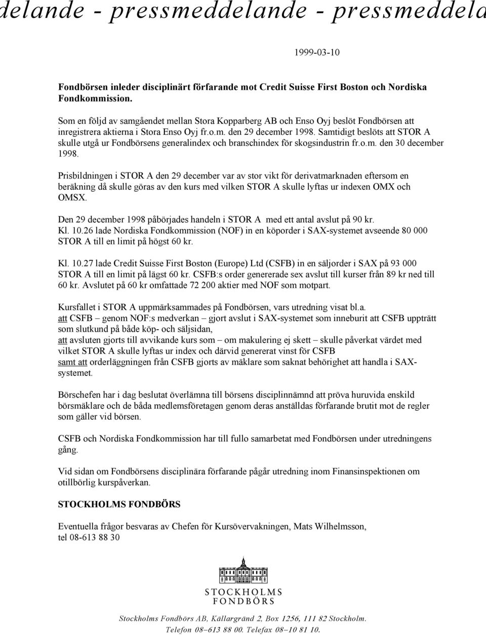 Samtidigt beslöts att STOR A skulle utgå ur Fondbörsens generalindex och branschindex för skogsindustrin fr.o.m. den 30 december 1998.