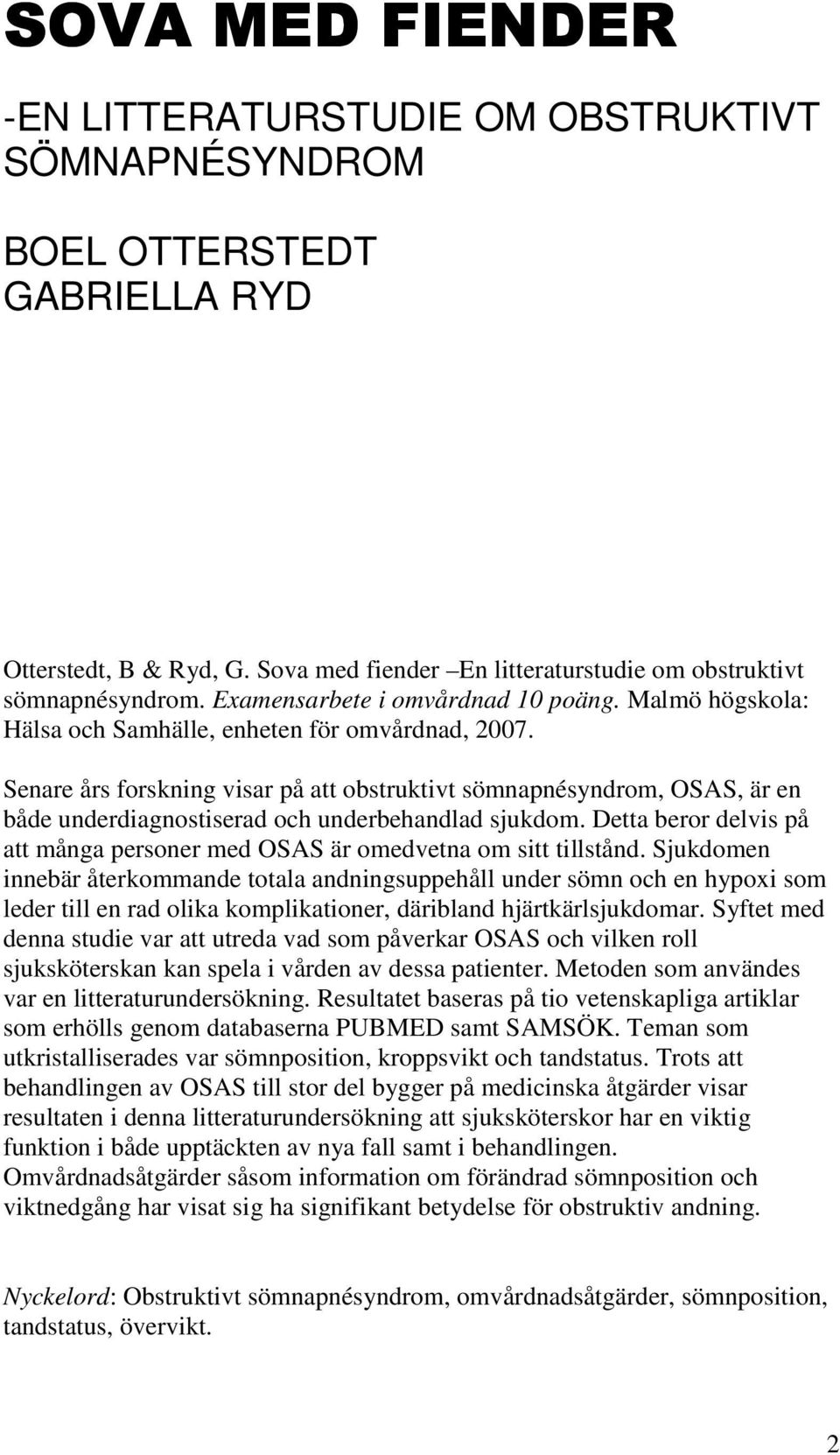 Senare års forskning visar på att obstruktivt sömnapnésyndrom, OSAS, är en både underdiagnostiserad och underbehandlad sjukdom.