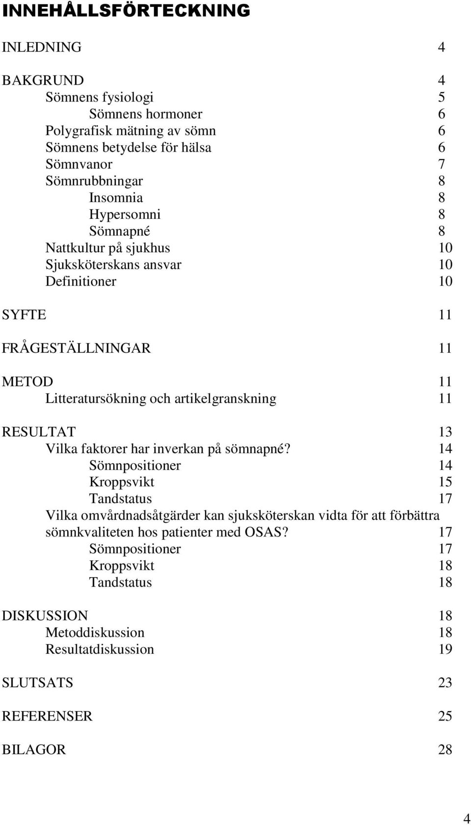 artikelgranskning 11 RESULTAT 13 Vilka faktorer har inverkan på sömnapné?