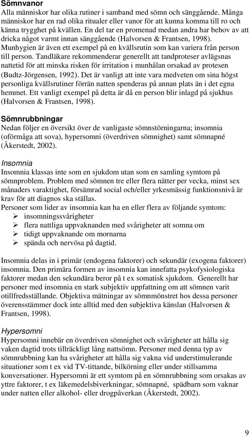 Munhygien är även ett exempel på en kvällsrutin som kan variera från person till person.