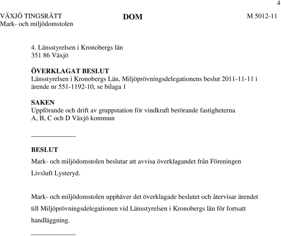 fastigheterna A, B, C och D Växjö kommun BESLUT beslutar att avvisa överklagandet från Föreningen Livsluft Lysteryd.