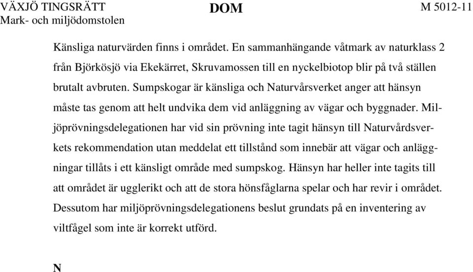 Miljöprövningsdelegationen har vid sin prövning inte tagit hänsyn till Naturvårdsverkets rekommendation utan meddelat ett tillstånd som innebär att vägar och anläggningar tillåts i ett känsligt