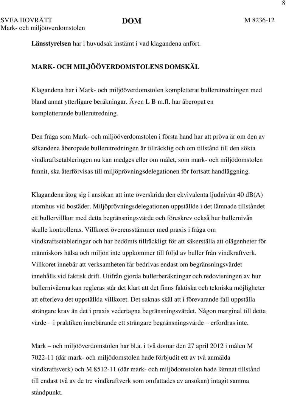 har åberopat en kompletterande bullerutredning.