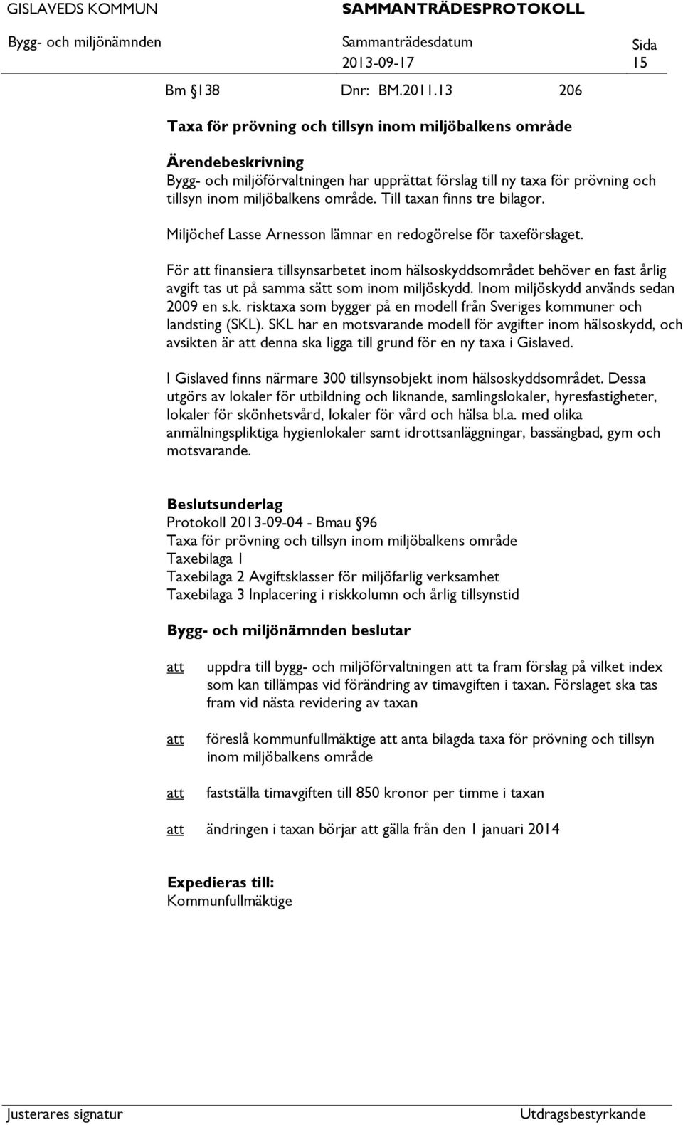 Till taxan finns tre bilagor. Miljöchef Lasse Arnesson lämnar en redogörelse för taxeförslaget.