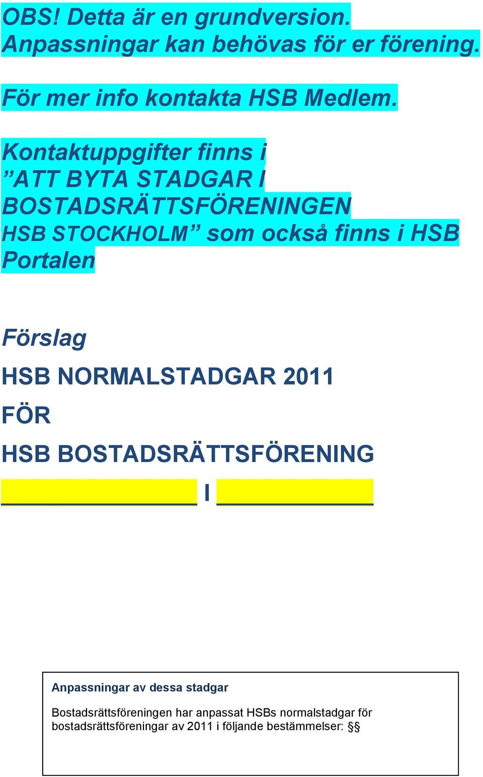 Portalen Förslag HSB NORMALSTADGAR 2011 FÖR HSB BOSTADSRÄTTSFÖRENING I Anpassningar av dessa stadgar