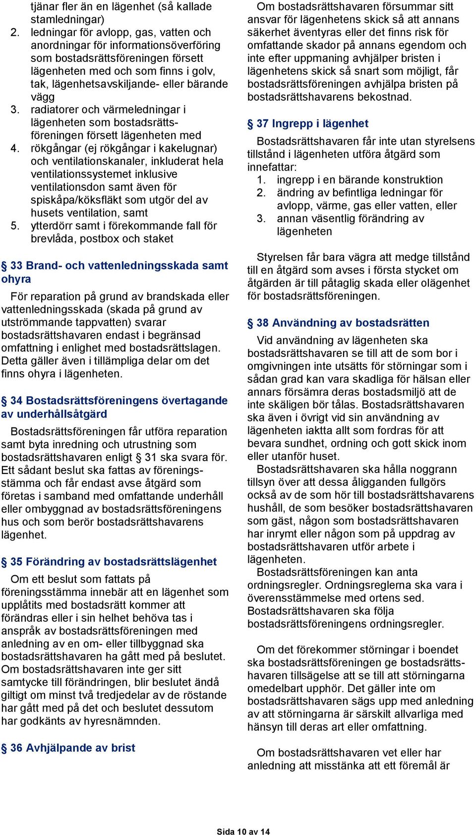 radiatorer och värmeledningar i lägenheten som bostadsrättsföreningen försett lägenheten med 4.