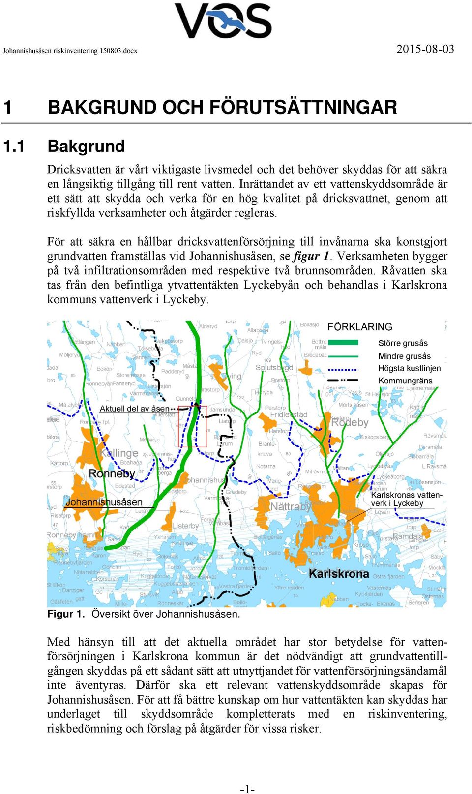 För att säkra en hållbar dricksvattenförsörjning till invånarna ska konstgjort grundvatten framställas vid Johannishusåsen, se figur 1.