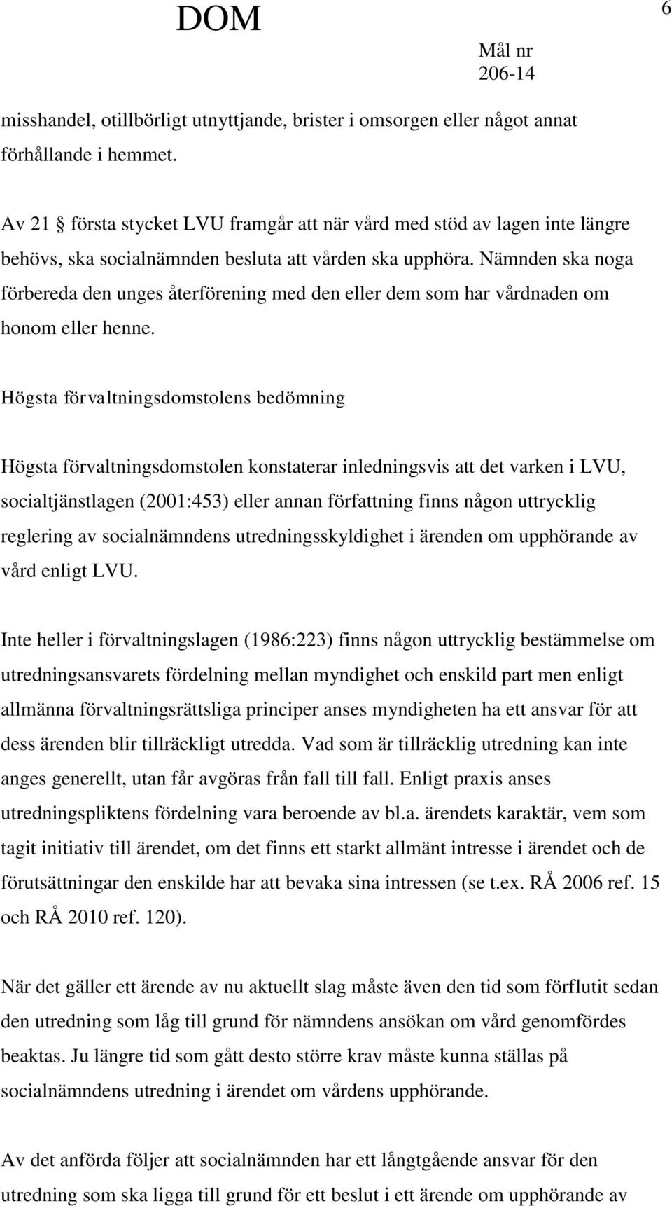 Nämnden ska noga förbereda den unges återförening med den eller dem som har vårdnaden om honom eller henne.