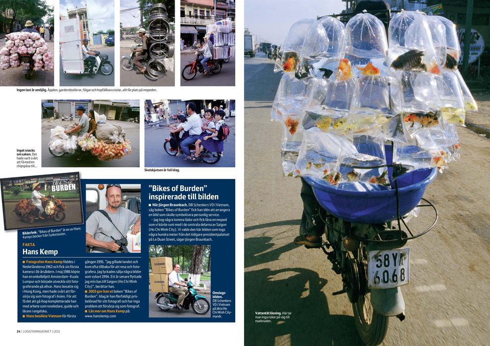 FAKTA Hans Kemp Bikes of Burden inspirerade till bilden När Jürgen Braunbach, DB Schenkers VD i Vietnam, såg boken Bikes of Burden fick han idén att arrangera en bild som skulle symbolisera personlig