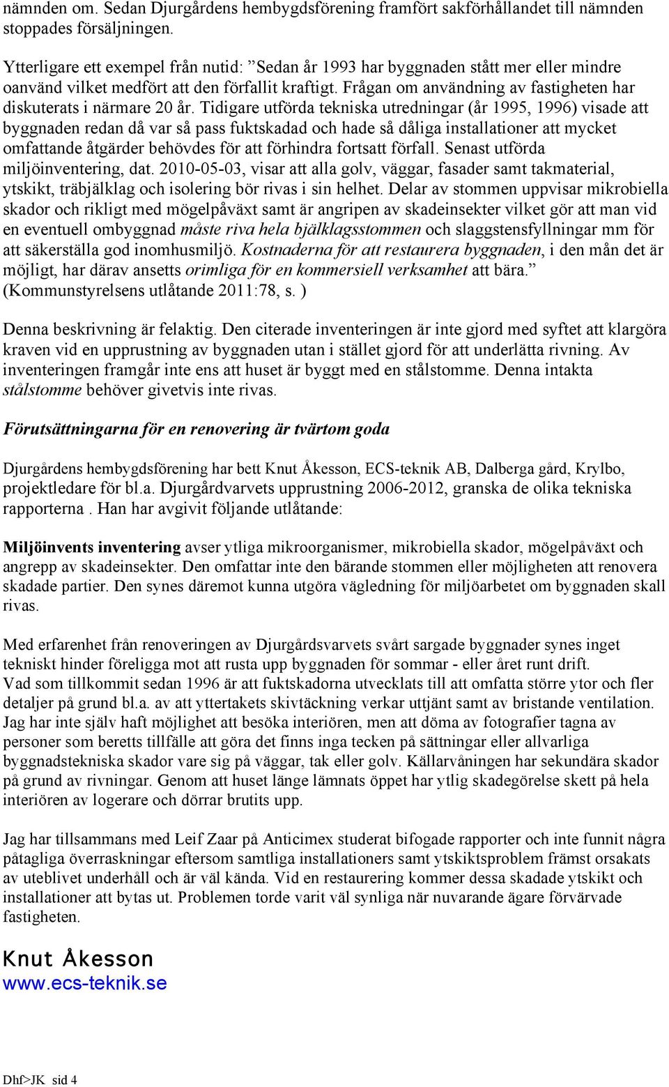Frågan om användning av fastigheten har diskuterats i närmare 20 år.