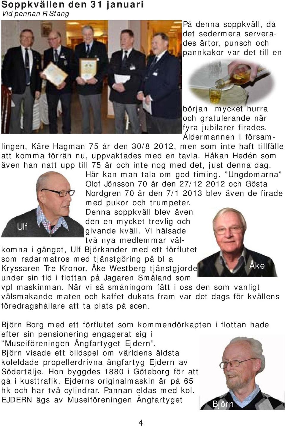 Håkan Hedén som även han nått upp till 75 år och inte nog med det, just denna dag. Här kan man tala om god timing.