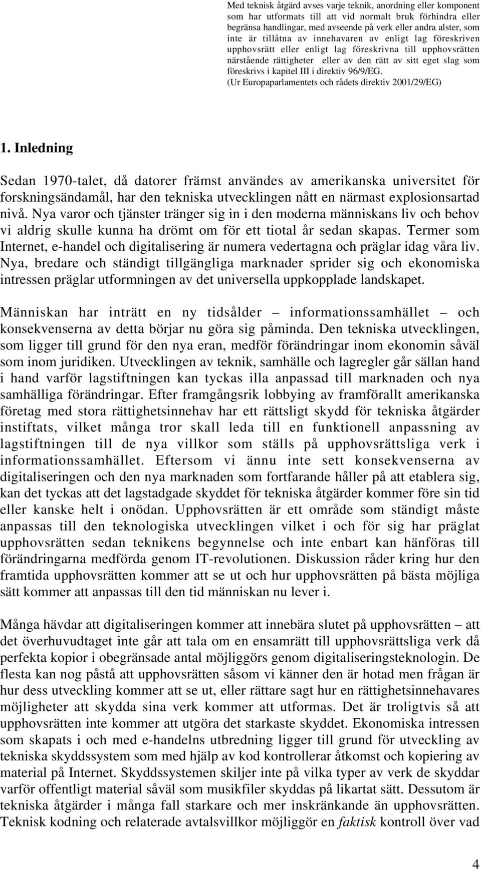 direktiv 96/9/EG. (Ur Europaparlamentets och rådets direktiv 2001/29/EG) 1.