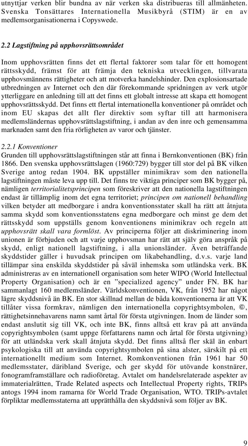 upphovsmännens rättigheter och att motverka handelshinder.