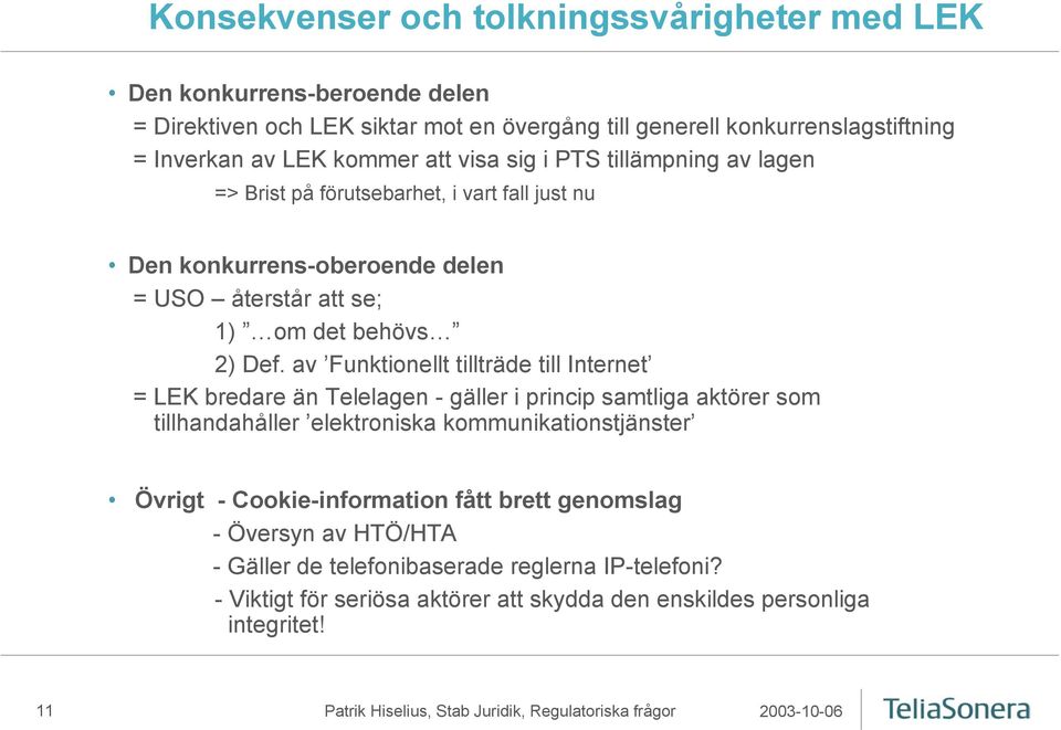 av Funktionellt tillträde till Internet = LEK bredare än Telelagen - gäller i princip samtliga aktörer som tillhandahåller elektroniska kommunikationstjänster Övrigt -