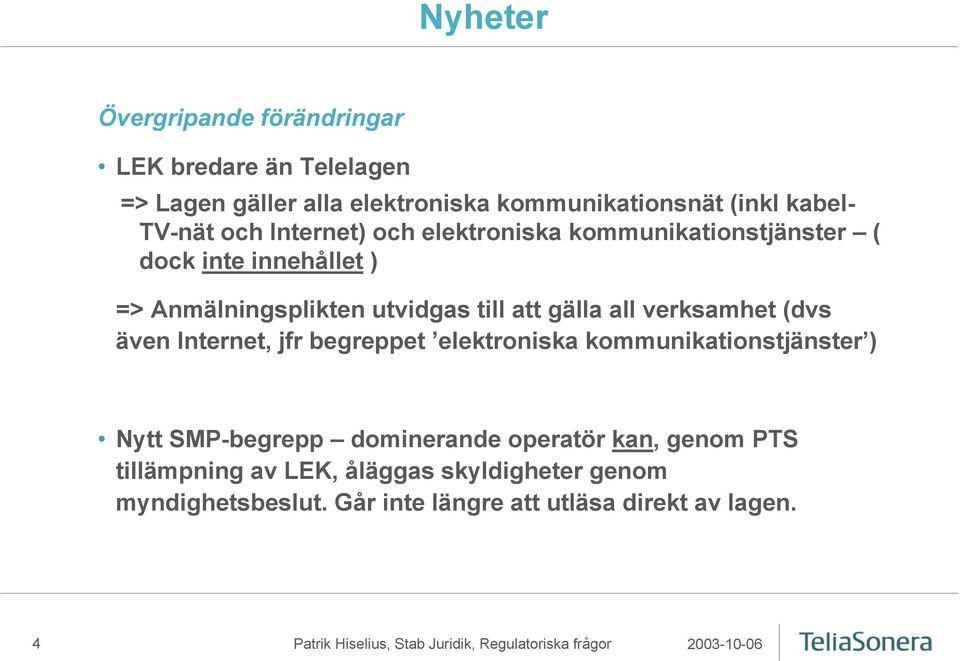 gälla all verksamhet (dvs även Internet, jfr begreppet elektroniska kommunikationstjänster ) Nytt SMP-begrepp dominerande