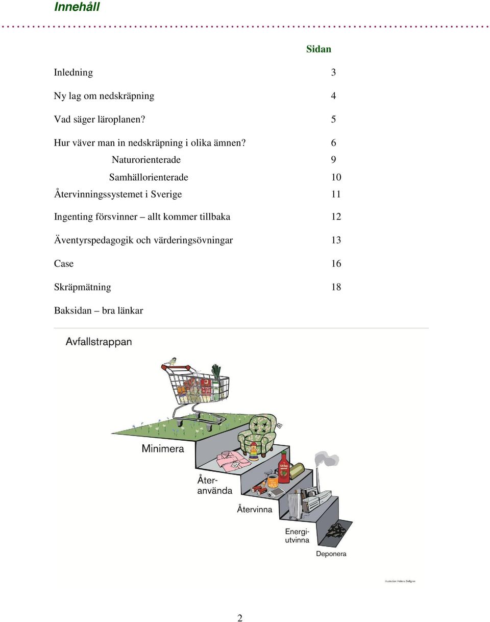 6 Naturorienterade 9 Samhällorienterade 10 Återvinningssystemet i Sverige 11