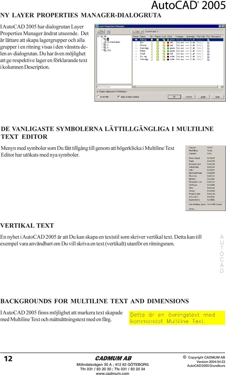 DE VANLIGASTE SYMBOLERNA LÄTTILLGÄNGLIGA I MULTILINE TEXT EDITOR Menyn med symboler som Du fått tillgång till genom att högerklicka i Multiline Text Editor har utökats med nya symboler.