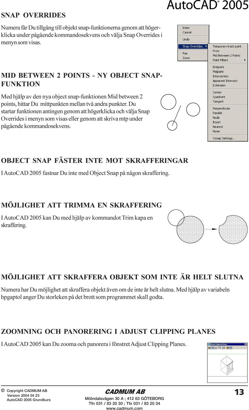 Du startar funktionen antingen genom att högerklicka och välja Snap Overrides i menyn som visas eller genom att skriva mtp under pågående kommandosekvens.